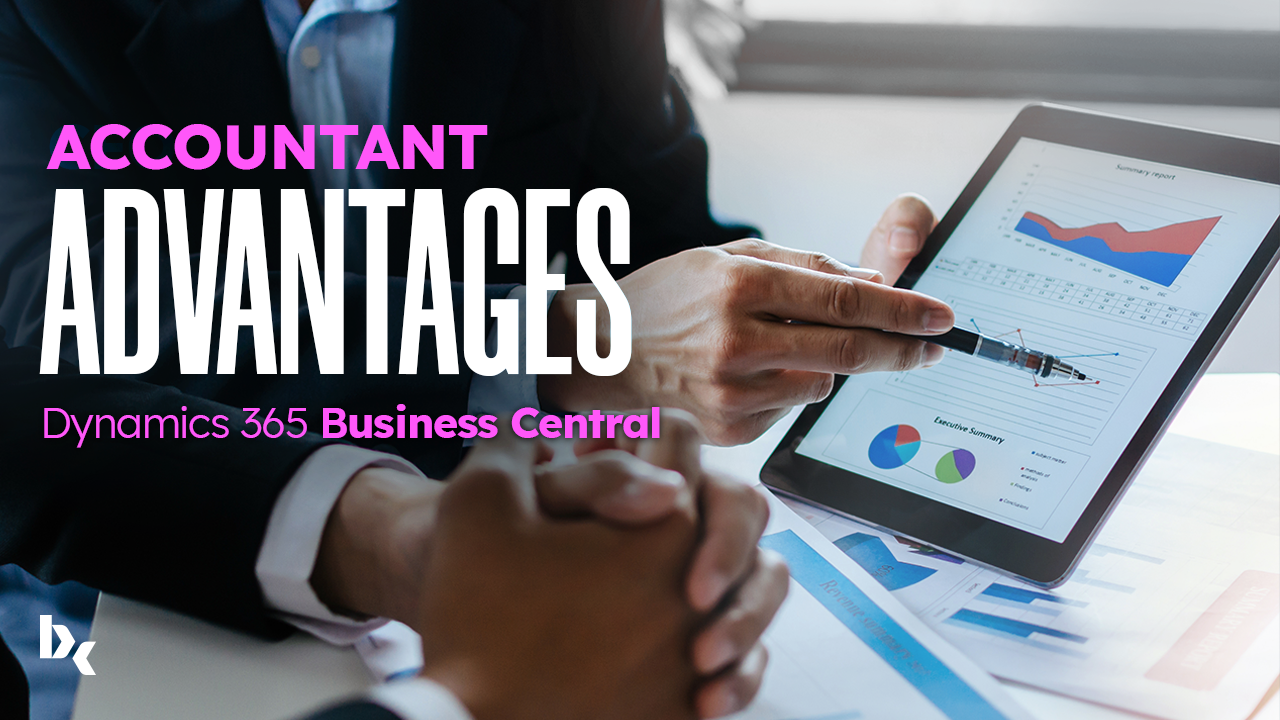 Advantages of Dynamics 365 Business Central for the company`s accountant